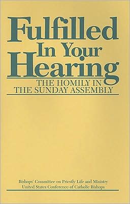 Fulfilled in Your Hearing: The Homily in the Sunday Assembly