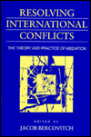 Resolving International Conflicts: The Theory and Practice of Mediation