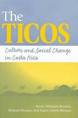 The Ticos: Culture and Social Change in Costa Rica