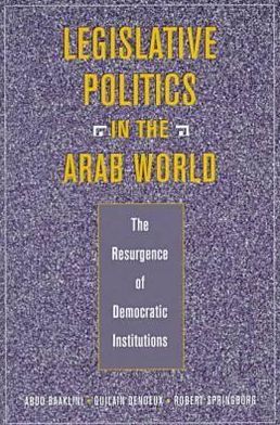 Legislative Politics in the Arab World: The Resurgence of Democratic Institutions