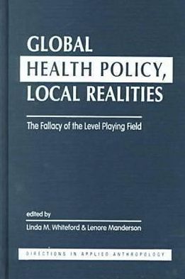 Global Health Policy, Local Realities: The Fallacy of the Level Playing Field