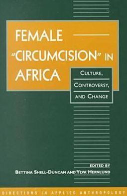 Female "Circumcision" in Africa: Culture, Controversy and Charge