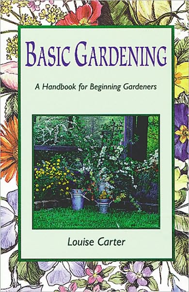 Basic Gardening: a handbook for beginning gardeners