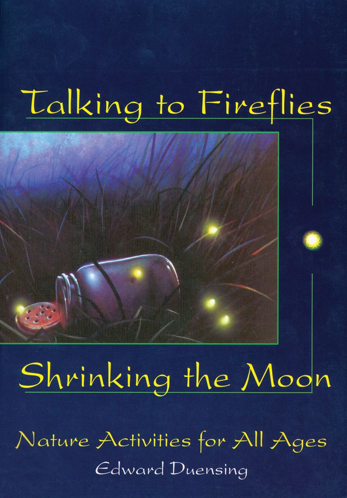 Talking to Fireflies, Shrinking the Moon: Nature Activities for All Ages