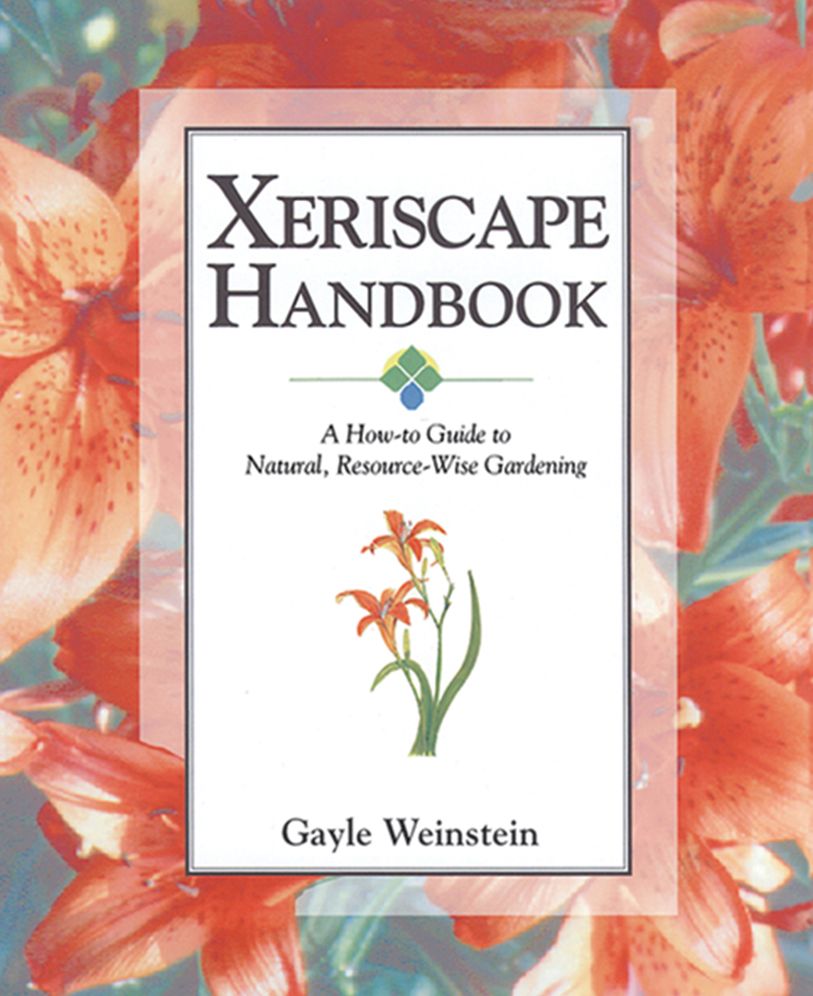 Xeriscape Handbook: A how-to-Guide to Natural, Resource-Wise Gardening