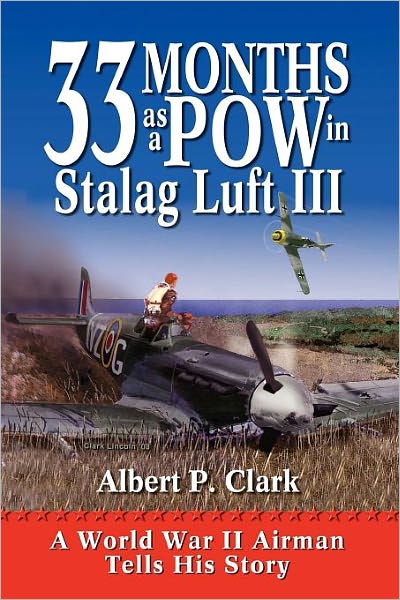 33 Months as a POW in Stalag Luft III: A World War II Airman Tells His Story