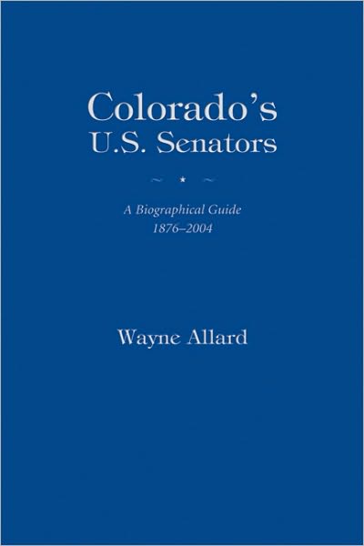 Colorado's U.S. Senators: A Biographical Guide