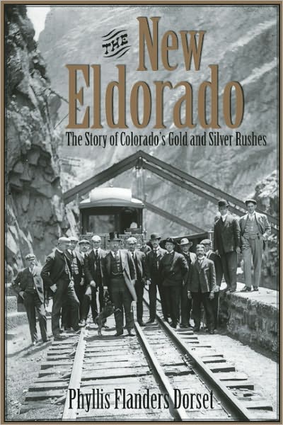 The New Eldorado: The Story of Colorado's Gold and Silver Rushes