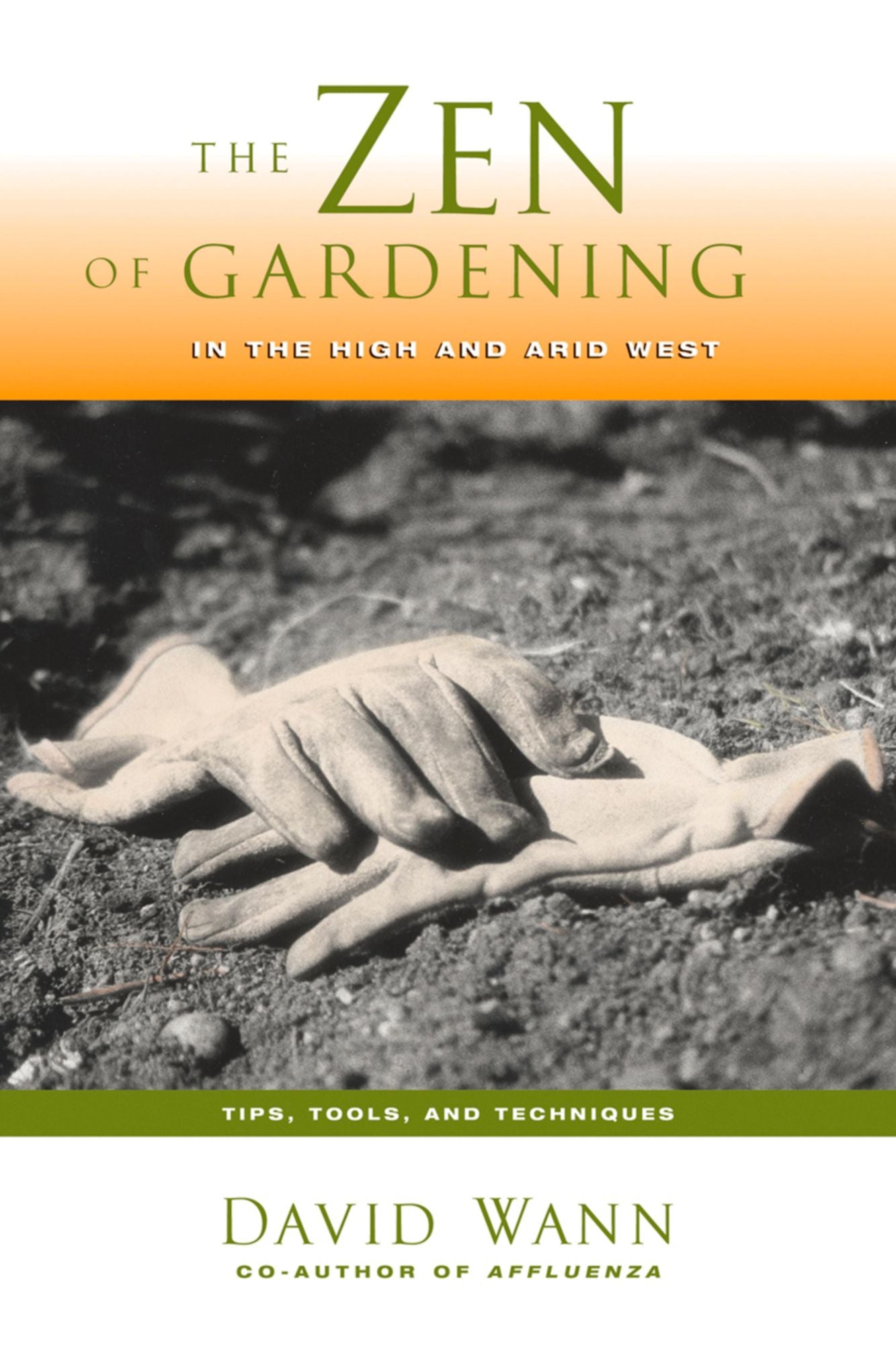 The Zen Of Gardening In the High & Arid West: Tips, Tools, and Techniques