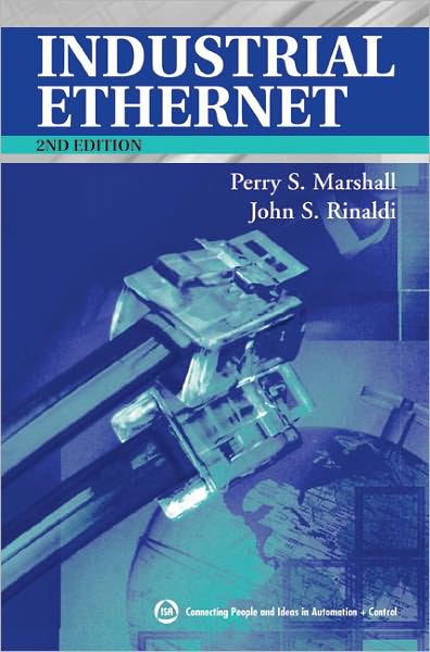 Industrial Ethernet: How to Plan, Install, and Maintain TCP/IP Ethernet Networks: The Basic Reference Guide for Automation and Process Control Engineers