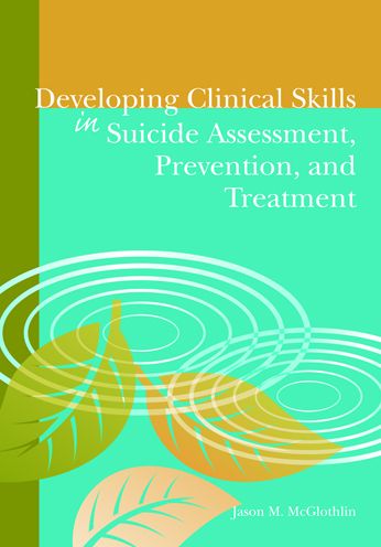 Developing Clincial Skills in Suicide Assessment, Prevention, and Treatment