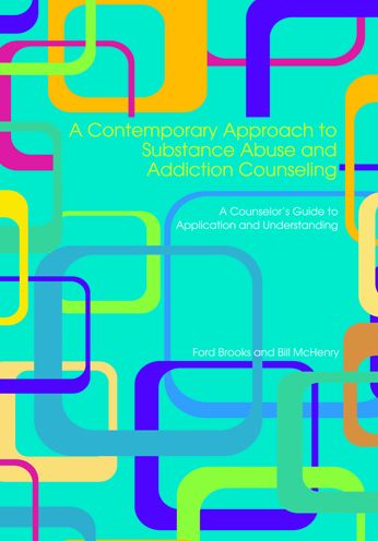 A Contemporary Approach to Substance Abuse and Addiction Counseling: A Counselor's Guide to Application and Understanding