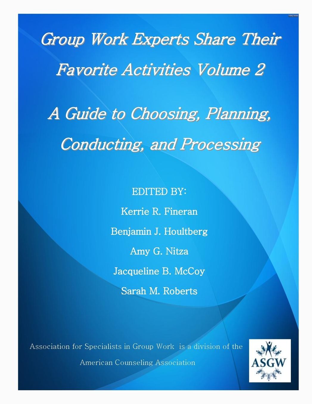 Group Work Experts Share Their Favorite Activities: A Guide to Choosing, Planning, Conducting, and Processing, Vol. 2