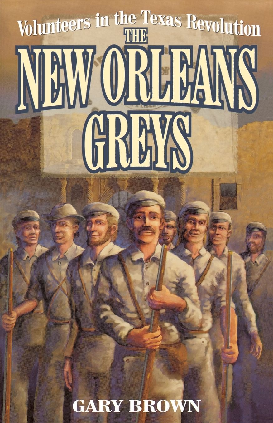 Volunteers in the Texas Revolution: The New Orleans Greys