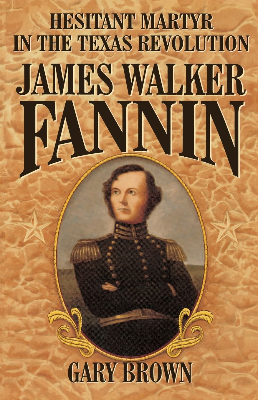 Hesistant Martyr in the Texas Revolution: James Walker Fannin