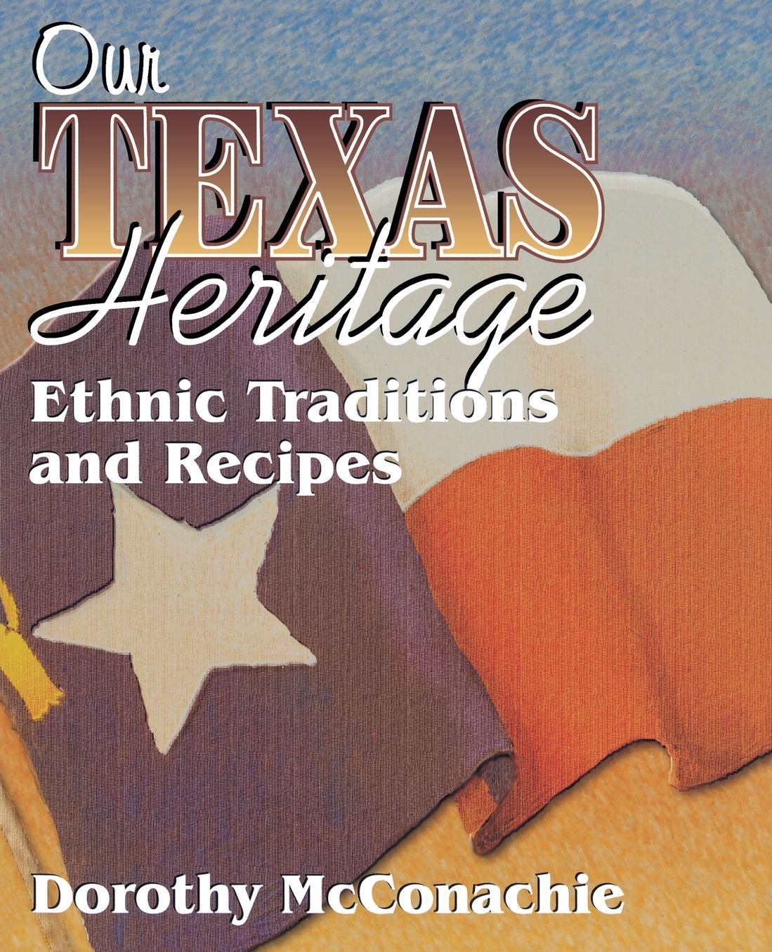 Our Texas Heritage: Traditions and Recipes