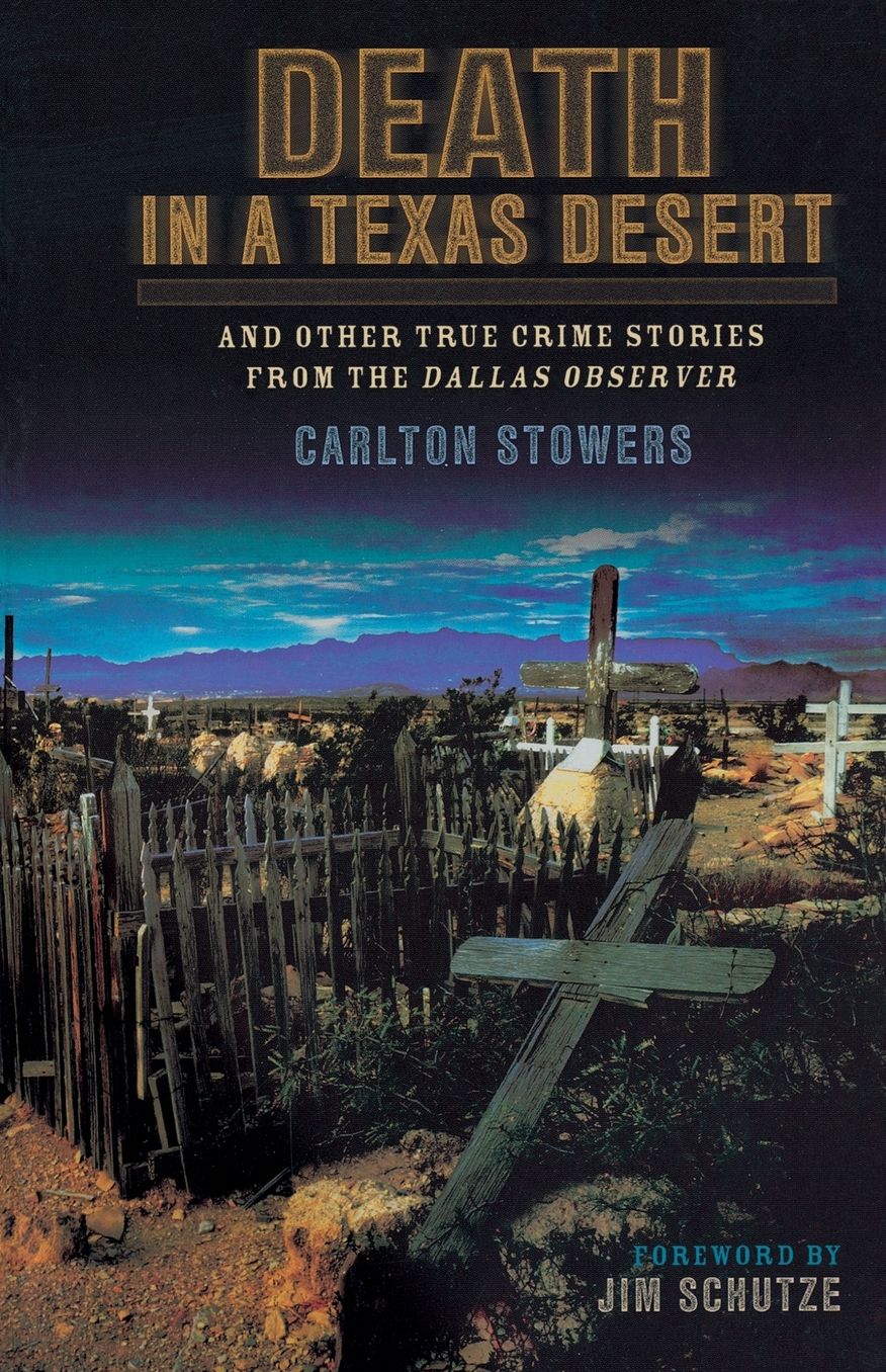 Death in a Texas Desert: And Other True Crime Stories from the Dallas Observer