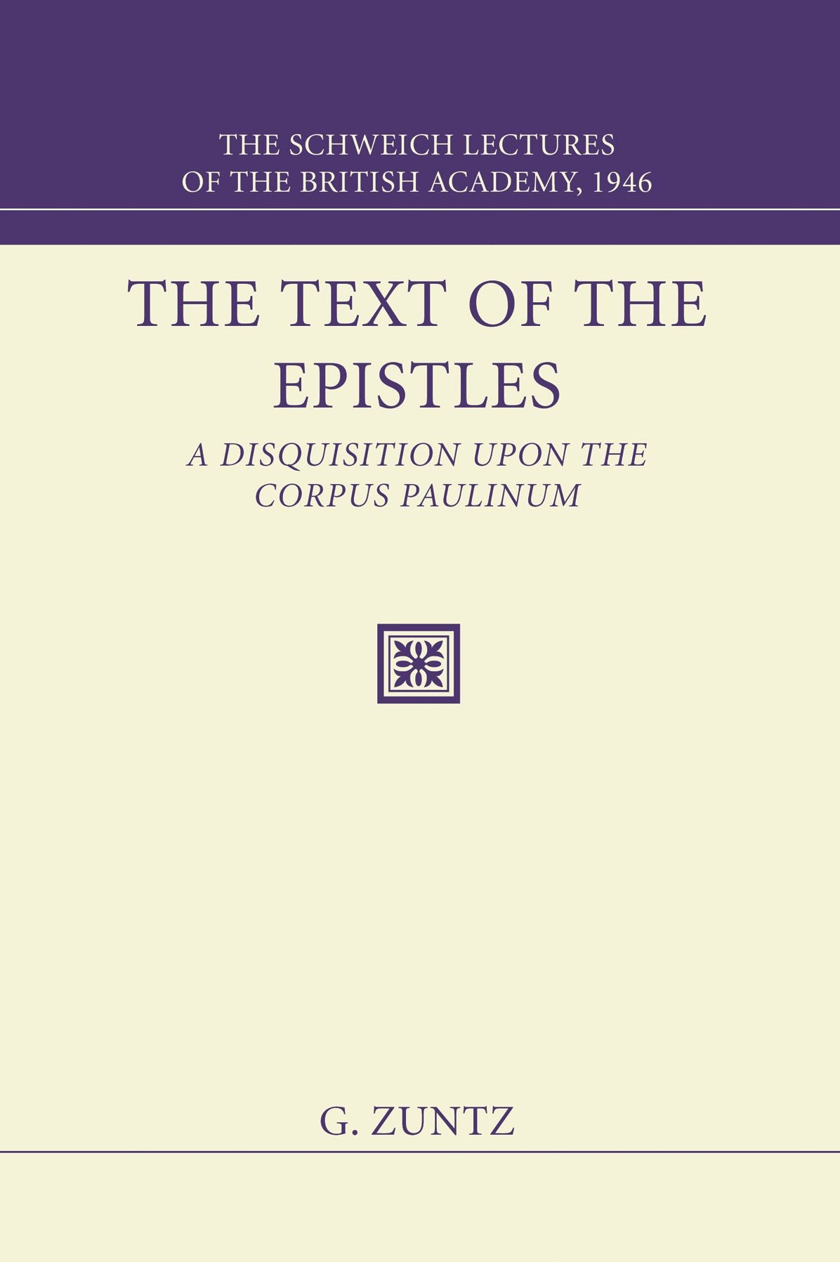The Text of the Epistles: A Disquisition upon the Corpus Paulinum: The Schweich Lectures of the British Academy 1946