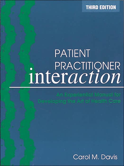 Patient Practitioner Interaction: An Experimental Manual For Developing The Art Of Health Care