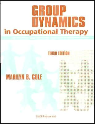 Group Dynamics in Occupational Therapy: The Theoretical Basis and Practice Application of Group Treatment