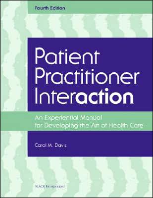 Patient Practitioner Interaction: An Experimental Manual for Developing the Art of Healthcare