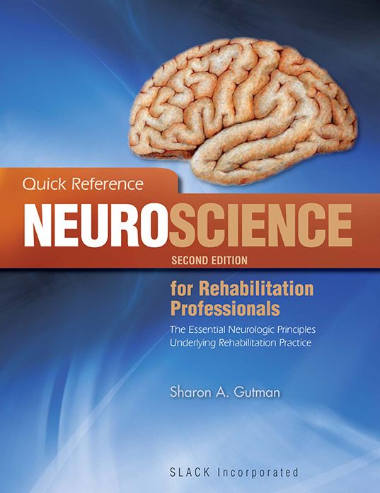 Quick Reference Neuroscience for Rehabilitation Professionals: The Essential Neurologic Principles Underlying Rehabilitation Practice