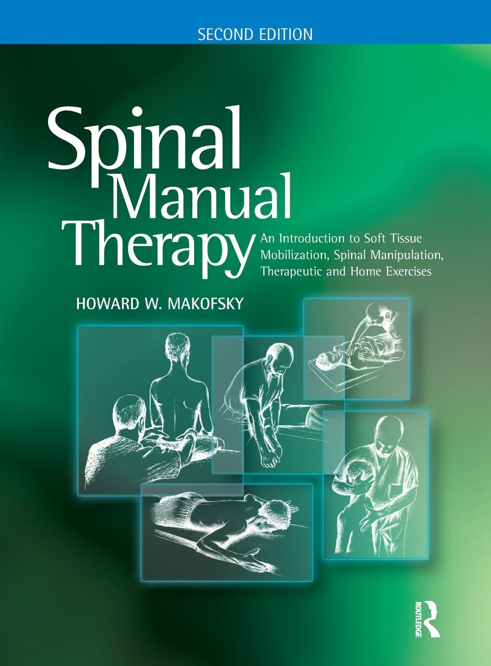Spinal Manual Therapy: An Introduction to Soft Tissue Mobilization, Spinal Manipulation, Therapeutic and Home Excercises