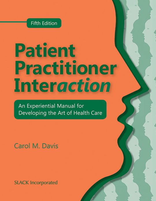 Patient Practitioner Interaction: An Experiential Manual for Developing the Art of Health Care