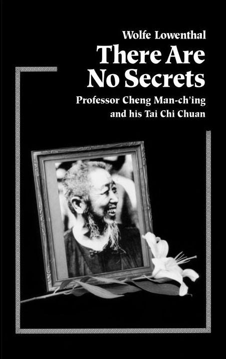 There Are No Secrets: Professor Cheng Man-Ch'ing and His TaiI Chi Chuan