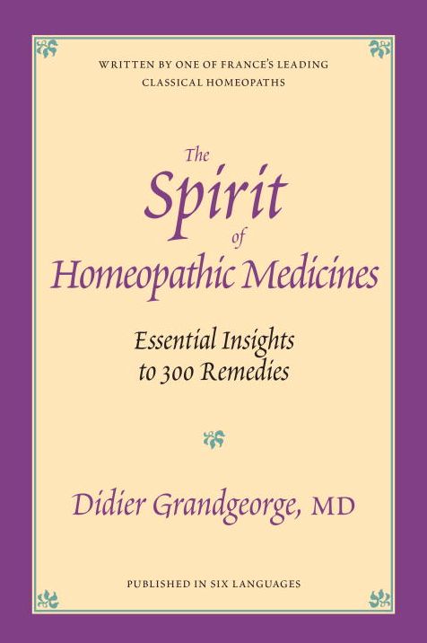Spirit of Homeopathic Medicines: Essential Insights to 100 Remedies