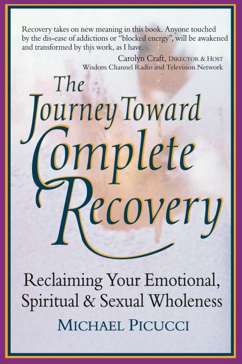 The Journey toward Complete Recovery: Reclaiming Your Emotional, Spiritual and Sexual Wholeness