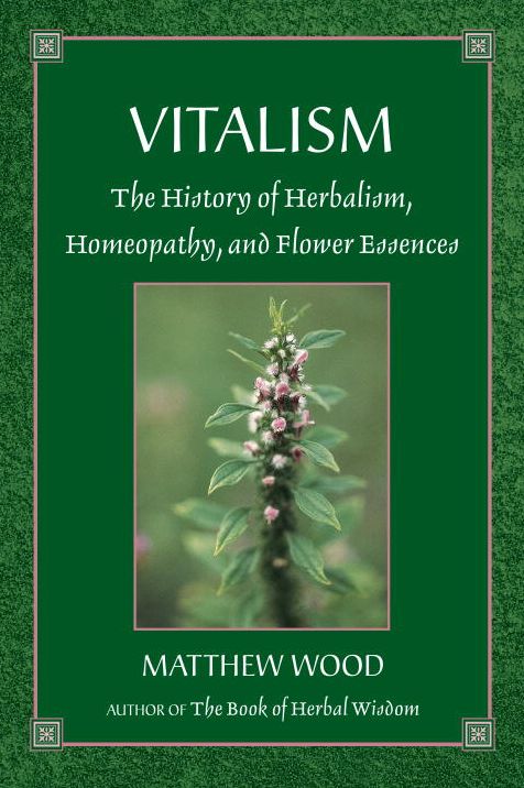 Vitalism: The History of Herbalism, Homeopathy, and Flower Essences