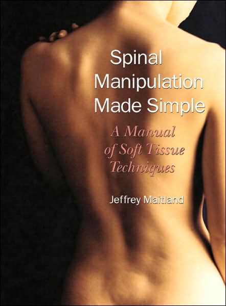 Spinal Manipulation Made Simple: A Manual of Soft Tissue Techniques