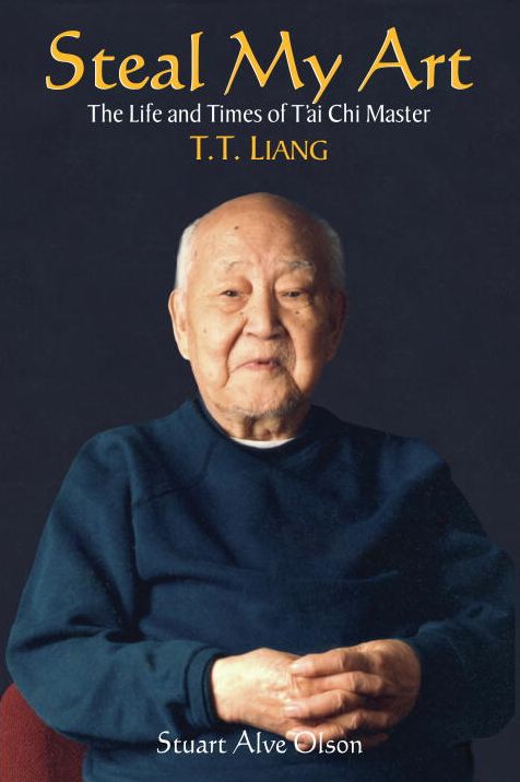 Steal My Art: The Life and Times of T'ai Chi Master