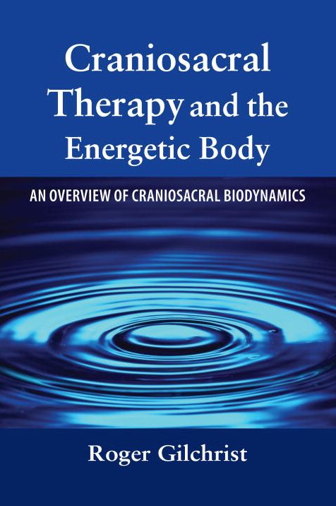 Craniosacral Therapy and the Energetic Body: An Overview of Craniosacral Biodynamics