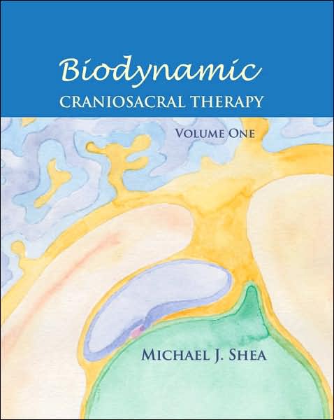 Biodynamic Craniosacral Therapy, Volume One