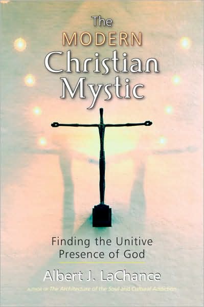 The Modern Christian Mystic: Finding the Unitive Presence of God