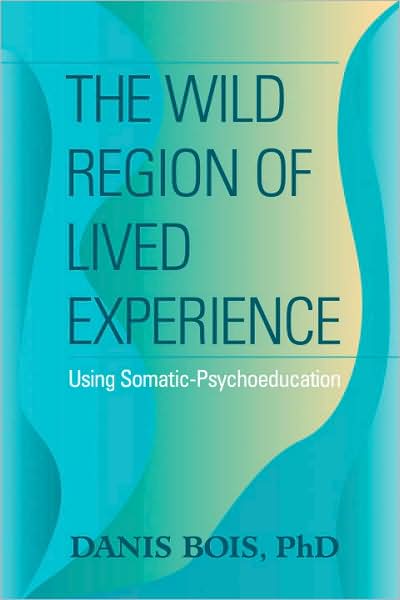 Wild Region of Lived Experience: Using Somatic-Psychoeducation