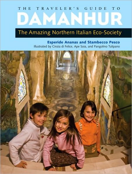 Traveler's Guide to Damanhur, The: The Amazing Northern Italian Eco-Society