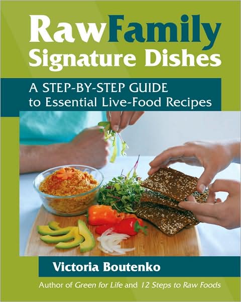 Raw Family Signature Dishes: A Step-by-Step Guide to Essential Live-Food Recipes