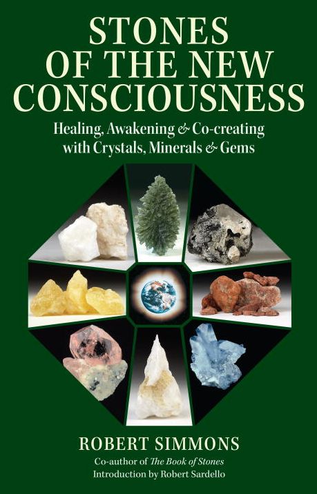 Stones of the New Consciousness: Healing, Awakening and Co-Creating with Crystals, Minerals, and Gems
