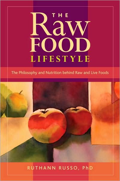 The Raw Food Lifestyle: The Philosophy and Nutrition Behind Raw and Live Foods