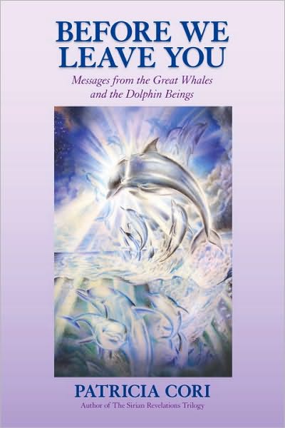 Before We Leave You: Messages from the Great Whales and the Dolphin Beings