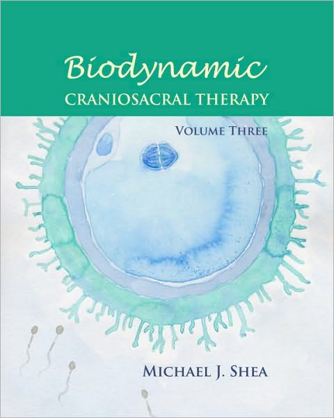 Biodynamic Craniosacral Therapy, Vol. 3