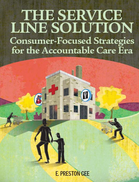 Service Line Solution: Consumer-Focused Strategies for the Accountable Care Era