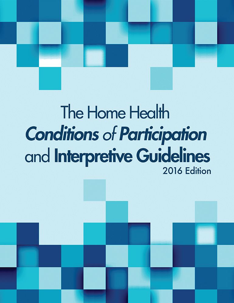 The Home Health Conditions of Participations and Interpretive Guidelines, 2016 Edition
