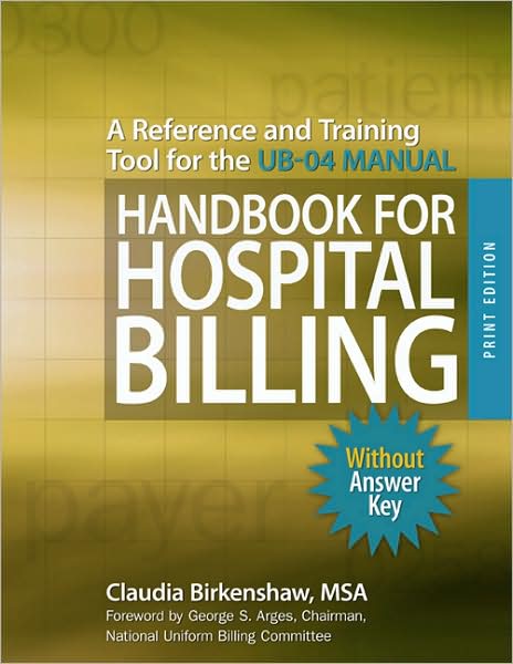 Handbook for Hospital Billing, Without Answers Key: A Reference and Training Tool for the UB-04 Manual