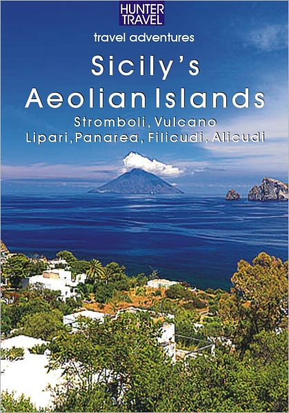 Sicily's Aeolian Islands: Stromboli, Vulcano, Lipari, Panarea, Filicudi, Alicudi
