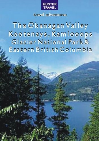 The Okanagan Valley, Kootenays, Kamloops, Glacier National Park & Eastern British Columbia