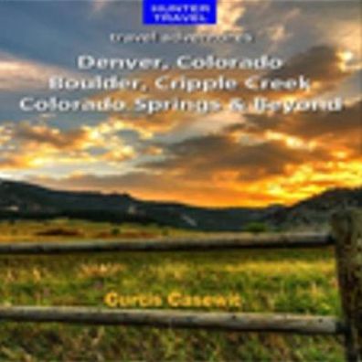 Denver, Colorado Springs, Boulder, Ft. Collins, Cripple Creek & Beyond